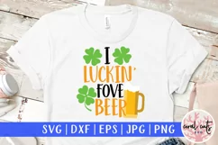 I Luckin fove beer - St. Patrick's Day SVG EPS DXF PNG Product Image 1