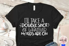 I will take a double shot of whatever my kids are on Svg Product Image 3