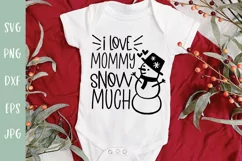 I Love Mommy Snow Much - Cute Christmas Baby SVG Product Image 1