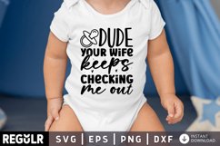Dude your wife keeps checking me out SVG, Baby SVG Design Product Image 1