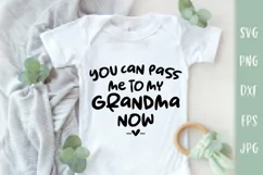 You Can Pass Me To My Grandma Now - Baby SVG Product Image 1