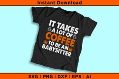 It Takes A Lot Of Coffee To Be An Babysitter Product Image 2