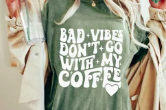 Bad Vibes Don't Go With My Coffee SVG, Coffee Quotes SVG PNG Product Image 1