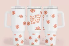 bad vibes dont go with my coffee affirmation quotes daisy 40oz quencher tumbler sublimation full wrap high resolution transparant background