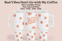bad vibes dont go with my coffee affirmation quotes daisy 40oz quencher tumbler sublimation full wrap high resolution transparant background