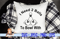 I Need 2 Balls To Bowl With Product Image 2