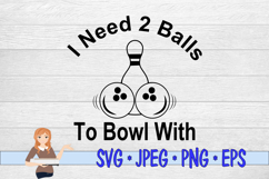 I Need 2 Balls To Bowl With Product Image 4