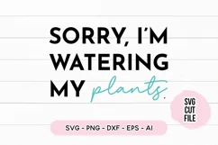 Funny SVG Sorry I'm Watering My Plants SVG Product Image 2