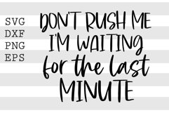Dont rush me Im waiting for the last minute SVG Product Image 1