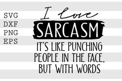 I love sarcasm Its like punching people in the face SVG Product Image 1