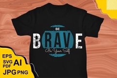 Be Brave Be Yourself - T Shirt Design Product Image 1
