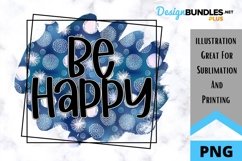 Be Happy - Encouraging Sublimation PNG - Blue Quote Product Image 1
