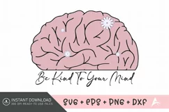 Be Kind To Your Mind SVG , Positive Mental Health SVG Product Image 1