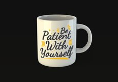 Be Patient With Yourself Quote Design for Mugs Available in SVG PNG EPS AI CDR