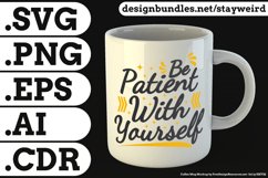Be Patient With Yourself Quote Design for Mugs TShirt or Poster Available in SVG PNG EPS AI CDR