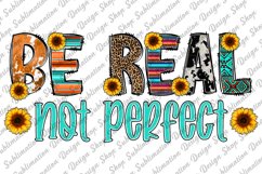 Be Real Not Perfect - Motivational Quote Sublimation - Shirt Product Image 1