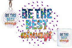 Be The best Always, Mug Sublimation, Keychain Quotes, Tshirt Product Image 1