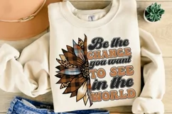 Be The Change You Want To See In The World Sublimation PNG Product Image 2