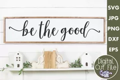 Be The Good Inspirational Farmhouse Sign Svg Product Image 1