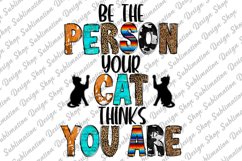 Be The Person Your Cat Thinks You Are -Sarcastic Sublimation Product Image 1