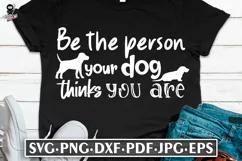 Be The Person Your Dog Thinks You Are | Funny Quote SVG Product Image 1