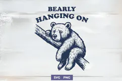 Bearly Hanging On SVG Sad Bear Funny Quote PNG Print Clipart Product Image 1