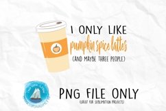 I Only Like Pumpkin Spice | Autumn Sublimation File Product Image 1