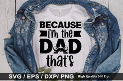 Because Im the dad thats SVG - Father&#039;s Day Design Product Image 1