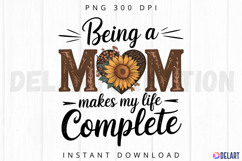 Being a Mom makes my life complete Sublimation PNG Product Image 1