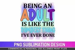 Being an adult is like the Sublimation PNG Product Image 1