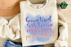 Being Tired Has Become Part Of My Sublimation PNG Product Image 2