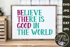 Believe There Is Good In The World Farmhouse Home Sign Svg Product Image 1