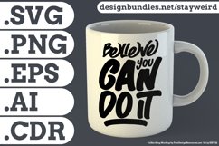Believe You Can Do It Motivational Quote Design for Mug TShirt or Poster