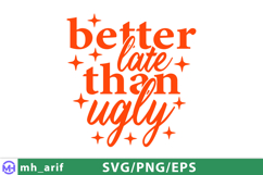 Better Late Than Ugly Sassy Girl Quote SVG PNG T-shirt Product Image 1