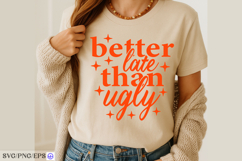 Better Late Than Ugly Sassy Girl Quote SVG PNG T-shirt Product Image 2