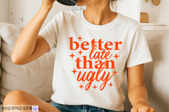 Better Late Than Ugly Sassy Girl Quote SVG PNG T-shirt Product Image 3