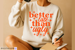 Better Late Than Ugly Sassy Girl Quote SVG PNG T-shirt Product Image 4