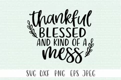 Thankful, Blessed and Kind Of A Mess SVG - Funny Mom SVG Product Image 4