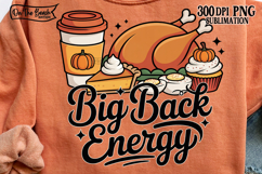 Big Back Energy PNG Thanksgiving Fall Food Design Sublimation Digital Download Thanksgiving Dtf Print Clipart Turkey Friendsgiving