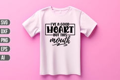 I&#039;ve a good heart but this mouth Svg, Funny Sarcastic Svg Product Image 1