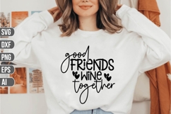 Good friends wine together Svg, Sarcastic Svg Product Image 1