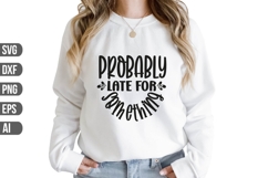 Probably Late for Something Svg, Sarcasm Svg Product Image 1