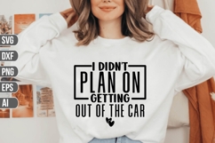 I didn't plan on getting out of the car Svg, Funny Sarcastic Product Image 1
