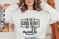 I've got a good heart, but this mouth Svg, Sarcastic Svg Product Image 1