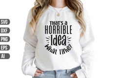 That's a Horrible Idea What Time Svg, Sarcasm Svg Product Image 1