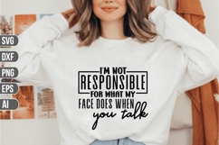 I'm not responsible for what my face does when you talk Svg Product Image 1