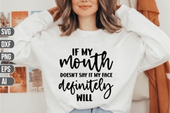 If my mouth doesn't say it my face definitely will Svg Product Image 1