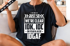 Just So We're Clear IDK, IDC oh yeah &amp; also idgaf Svg Design Product Image 1