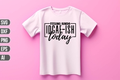 Feeling kinda idgaf-ish today Svg, Funny Sarcastic Svg Product Image 1