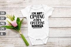 I&#039;m Not Crying I&#039;m Ordering Dinner Svg, Funny Baby Svg Product Image 1